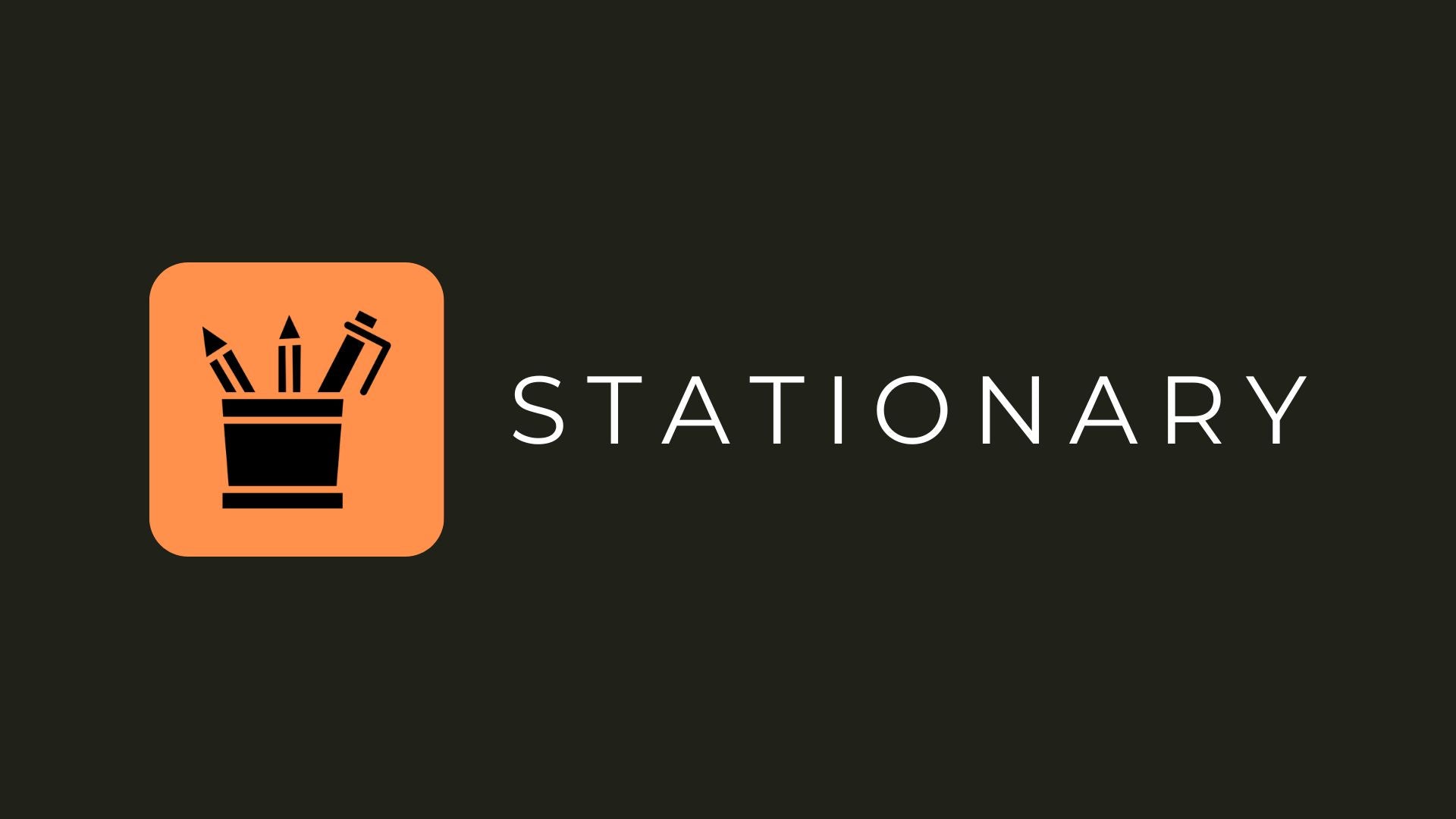 Black background with an orange icon of a pencil holder containing three writing instruments, next to the word 'STATIONARY' in bold white capital letters.